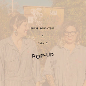 Brave Daughters pop-up at Fig. A